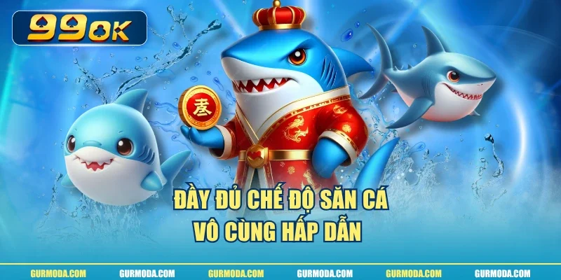 Đầy đủ chế độ săn cá vô cùng hấp dẫn 