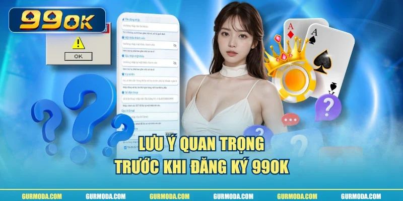 Lưu ý quan trọng trước khi đăng ký 99ok