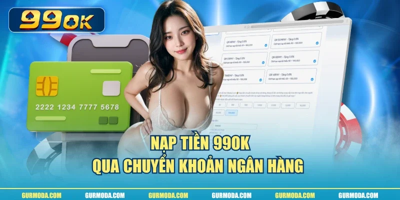 Nạp tiền 99ok qua chuyển khoản ngân hàng 